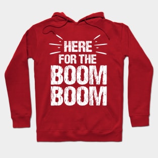 Here For The Boom Boom 4th of July Hoodie